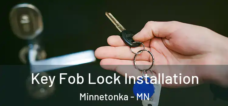 Key Fob Lock Installation Minnetonka - MN